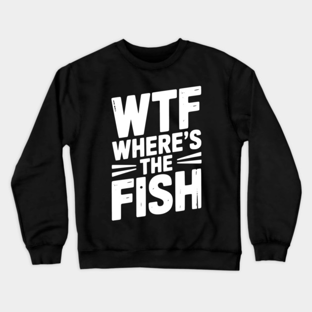WTF Where’s The Fish Crewneck Sweatshirt by Frank Ring