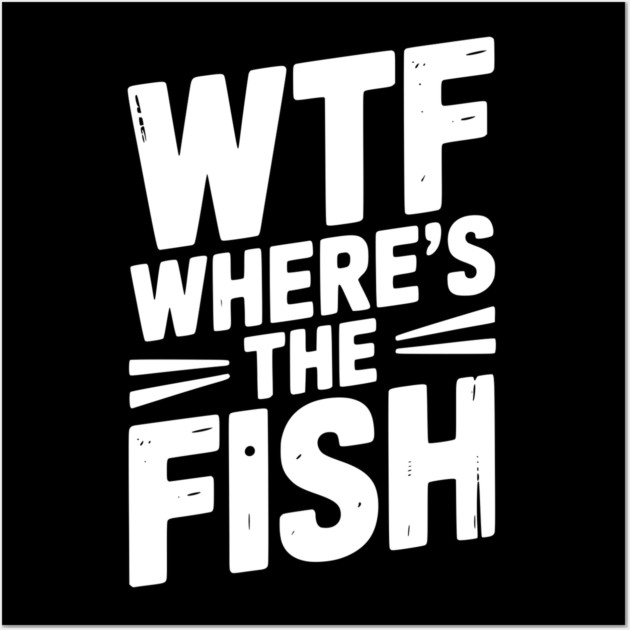 WTF Where’s The Fish Wall Art by Frank Ring