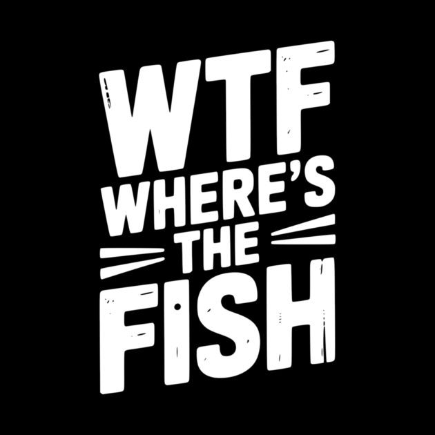WTF Where’s The Fish by Frank Ring