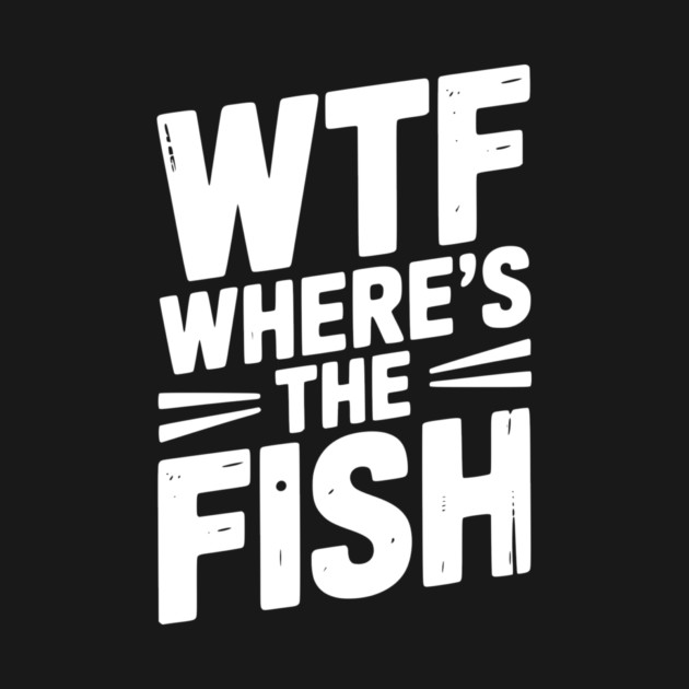WTF Where’s The Fish by Frank Ring
