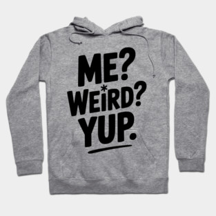 Me? Weird? Yup. Hoodie