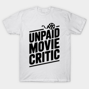 Unpaid Movie Critic T-Shirt