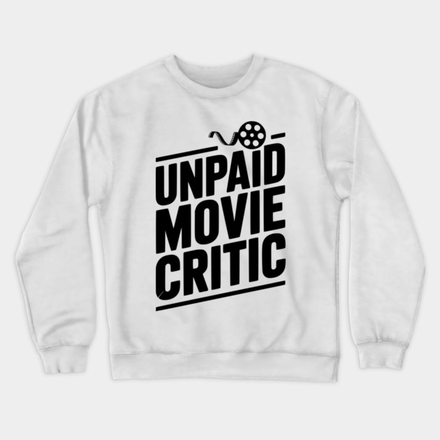 Unpaid Movie Critic Crewneck Sweatshirt by Frank Ring