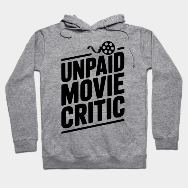 Unpaid Movie Critic Hoodie by Frank Ring