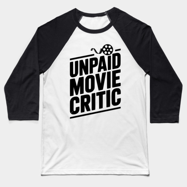 Unpaid Movie Critic Baseball T-Shirt by Frank Ring