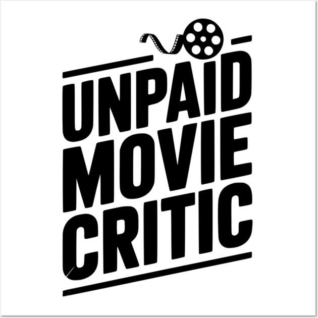 Unpaid Movie Critic Wall Art by Frank Ring