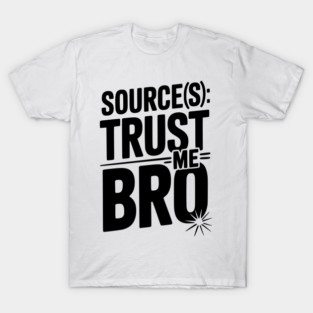 Source(s): Trust Me Bro T-Shirt