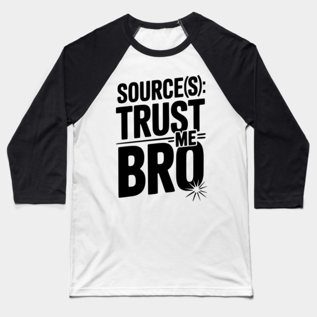 Source(s): Trust Me Bro Baseball T-Shirt by Frank Ring