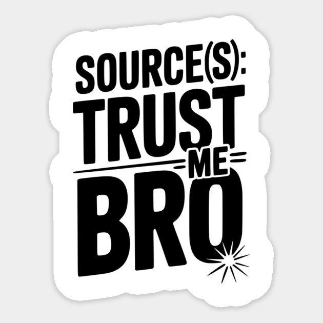 Source(s): Trust Me Bro Magnet by Frank Ring
