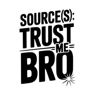 Source(s): Trust Me Bro T-Shirt
