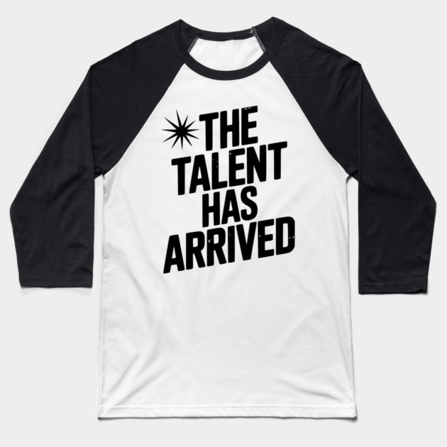 The Talent Has Arrived Baseball T-Shirt by Frank Ring