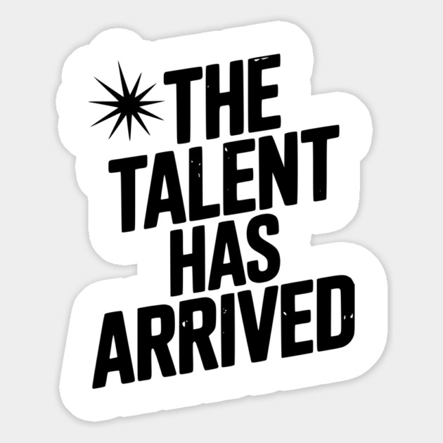 The Talent Has Arrived Magnet by Frank Ring