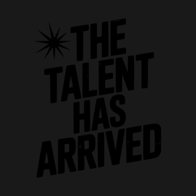 The Talent Has Arrived by Frank Ring