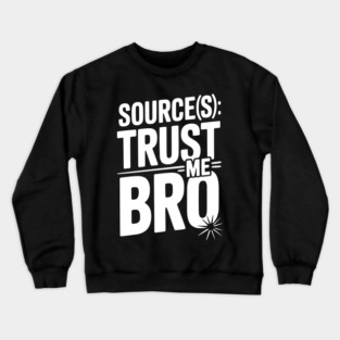 Source(s): Trust Me Bro Crewneck Sweatshirt