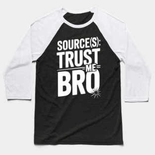 Source(s): Trust Me Bro Baseball T-Shirt