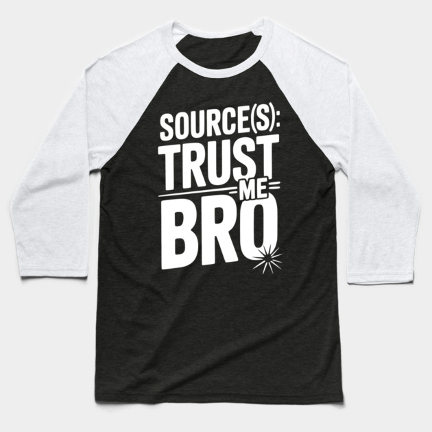 Source(s): Trust Me Bro Baseball T-Shirt by Frank Ring
