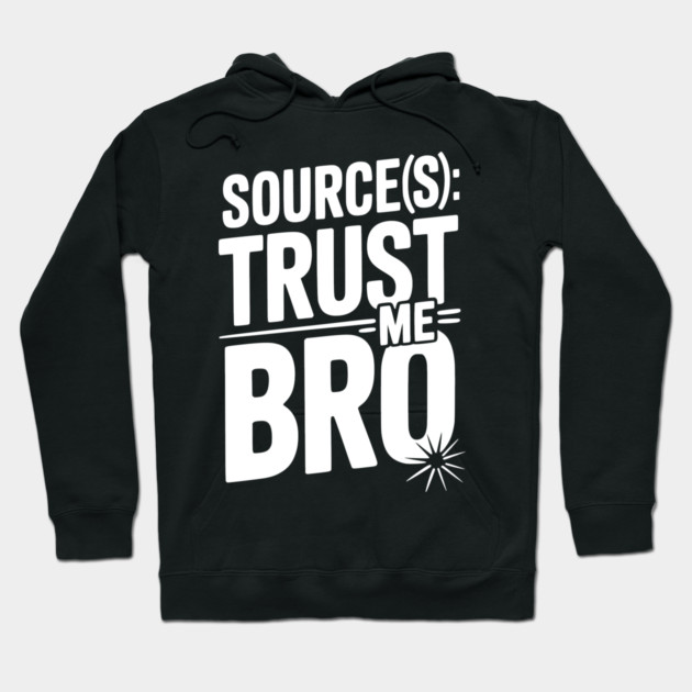 Source(s): Trust Me Bro Hoodie by Frank Ring
