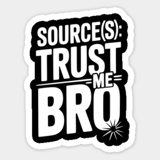 Source(s): Trust Me Bro Magnet