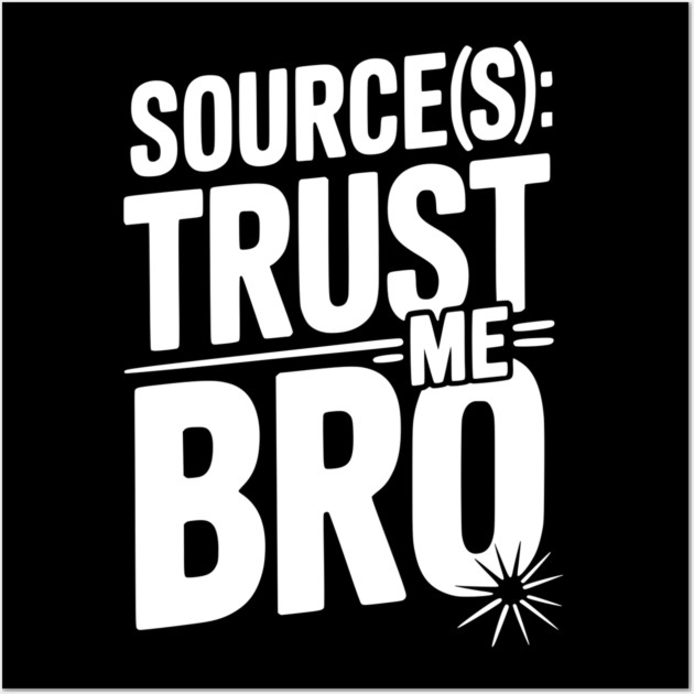Source(s): Trust Me Bro Wall Art by Frank Ring