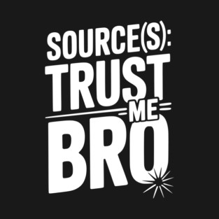 Source(s): Trust Me Bro T-Shirt