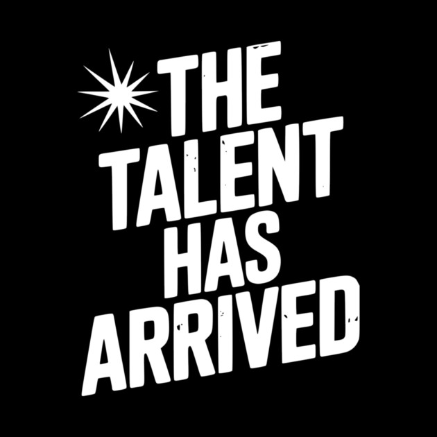 The Talent Has Arrived by Frank Ring