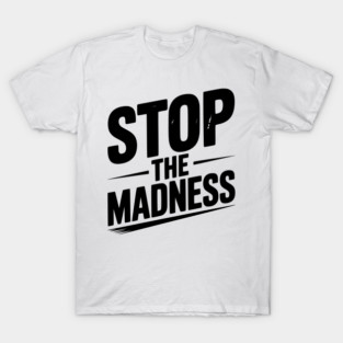 Stop The Madness T-Shirt