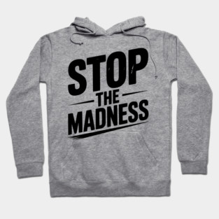Stop The Madness Hoodie