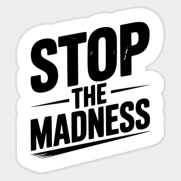 Stop The Madness Sticker by Frank Ring