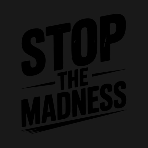 Stop The Madness by Frank Ring