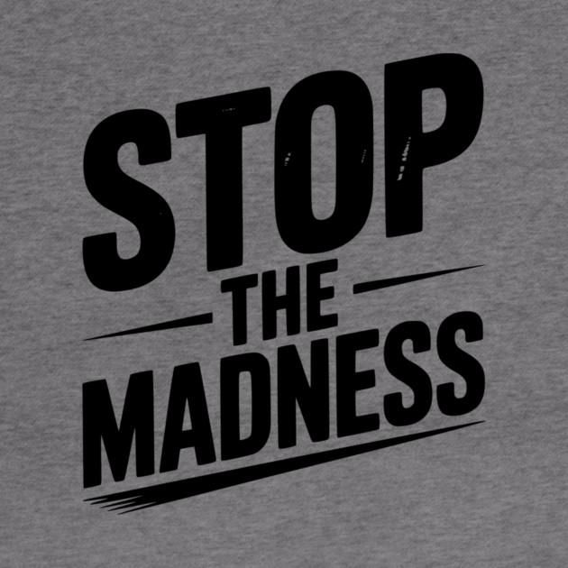 Stop The Madness by Frank Ring