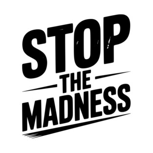 Stop The Madness T-Shirt