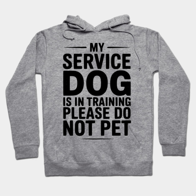 My Service Dog Is In Training Please Do Not Pet Hoodie by Frank Ring
