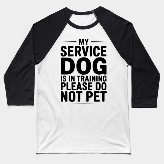 My Service Dog Is In Training Please Do Not Pet Baseball T-Shirt by Frank Ring