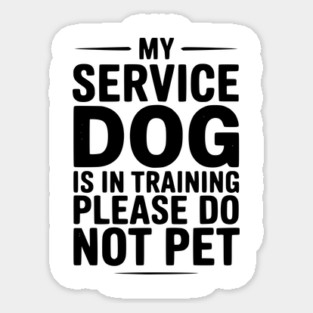 My Service Dog Is In Training Please Do Not Pet Sticker