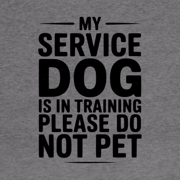 My Service Dog Is In Training Please Do Not Pet by Frank Ring