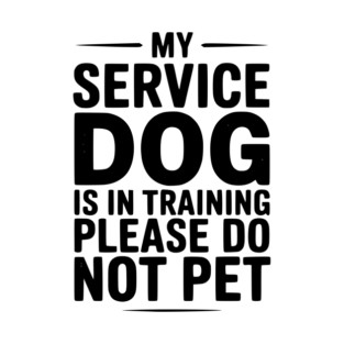 My Service Dog Is In Training Please Do Not Pet T-Shirt