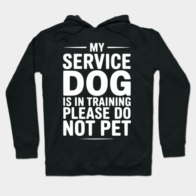 My Service Dog Is In Training Please Do Not Pet Hoodie by Frank Ring