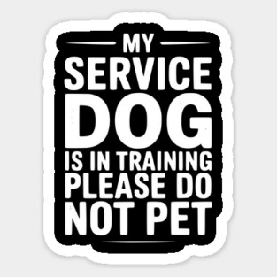 My Service Dog Is In Training Please Do Not Pet Sticker