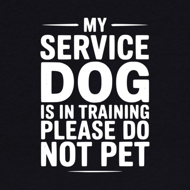 My Service Dog Is In Training Please Do Not Pet by Frank Ring