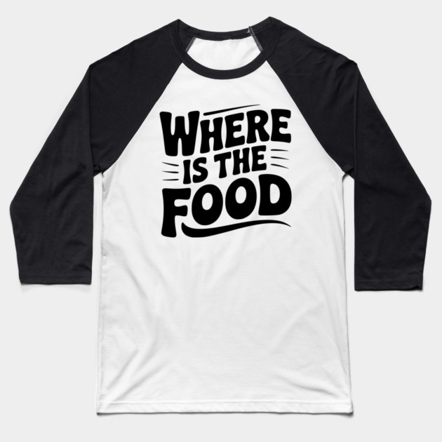 Where Is The Food Baseball T-Shirt by Frank Ring