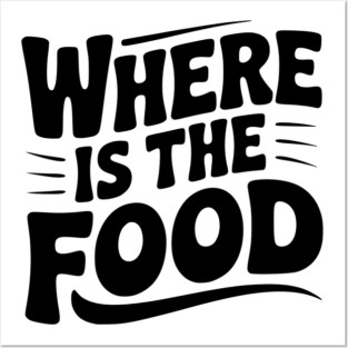 Where Is The Food Posters and Art