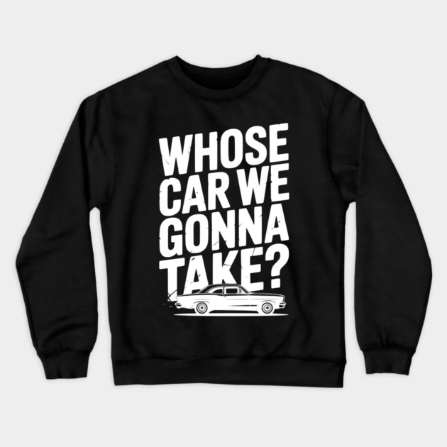 Whose Car We Gonna Take? Crewneck Sweatshirt by Frank Ring