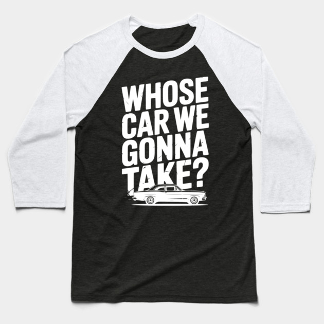 Whose Car We Gonna Take? Baseball T-Shirt by Frank Ring