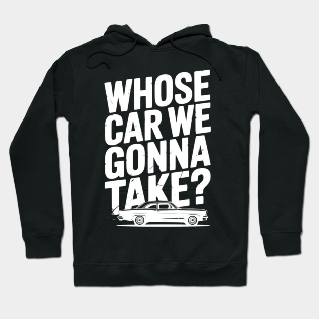 Whose Car We Gonna Take? Hoodie by Frank Ring