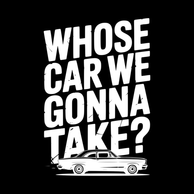 Whose Car We Gonna Take? by Frank Ring