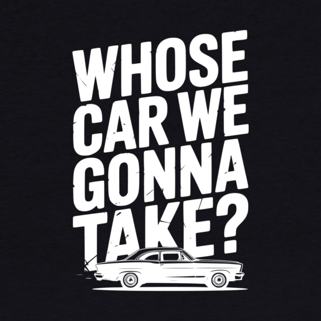Whose Car We Gonna Take? by Frank Ring