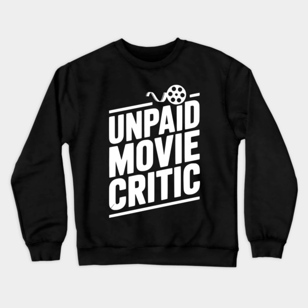 Unpaid Movie Critic Crewneck Sweatshirt by Frank Ring