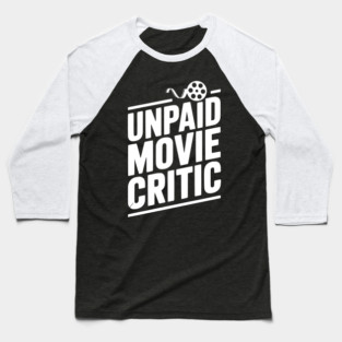 Unpaid Movie Critic Baseball T-Shirt