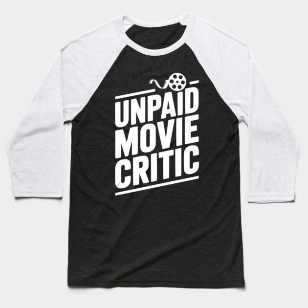 Unpaid Movie Critic Baseball T-Shirt by Frank Ring