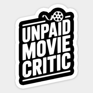 Unpaid Movie Critic Sticker